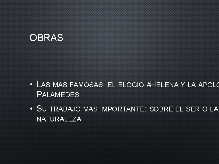 OBRAS • LAS MAS FAMOSAS: EL ELOGIO AHELENA Y LA APOLO PALAMEDES. • SU