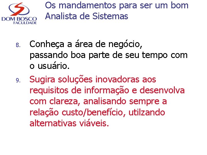 Os mandamentos para ser um bom Analista de Sistemas 8. 9. Conheça a área