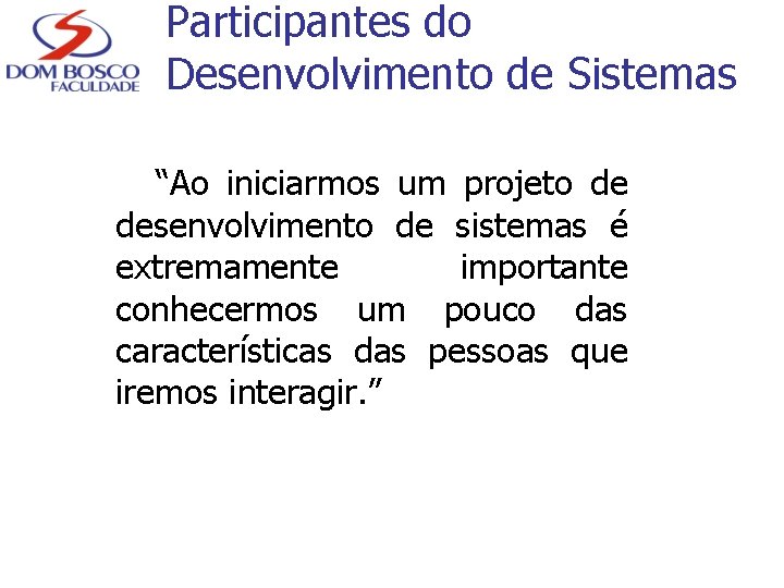 Participantes do Desenvolvimento de Sistemas “Ao iniciarmos um projeto de desenvolvimento de sistemas é