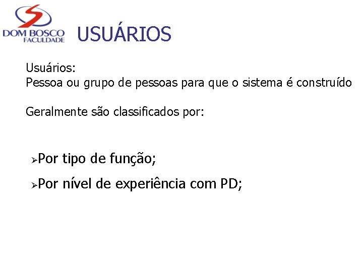 USUÁRIOS Usuários: Pessoa ou grupo de pessoas para que o sistema é construído Geralmente