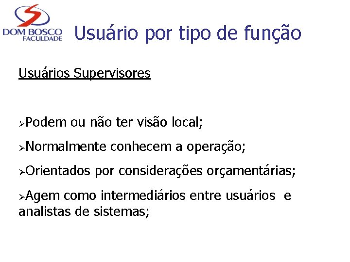 Usuário por tipo de função Usuários Supervisores Ø Podem ou não ter visão local;