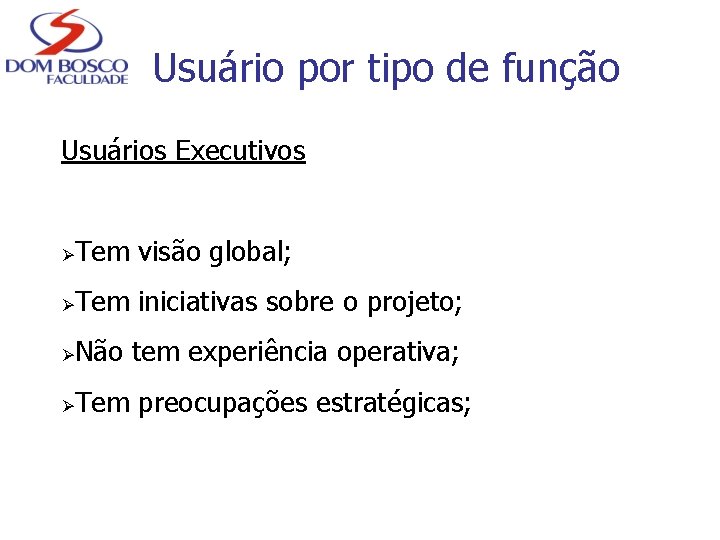 Usuário por tipo de função Usuários Executivos Ø Tem visão global; Ø Tem iniciativas