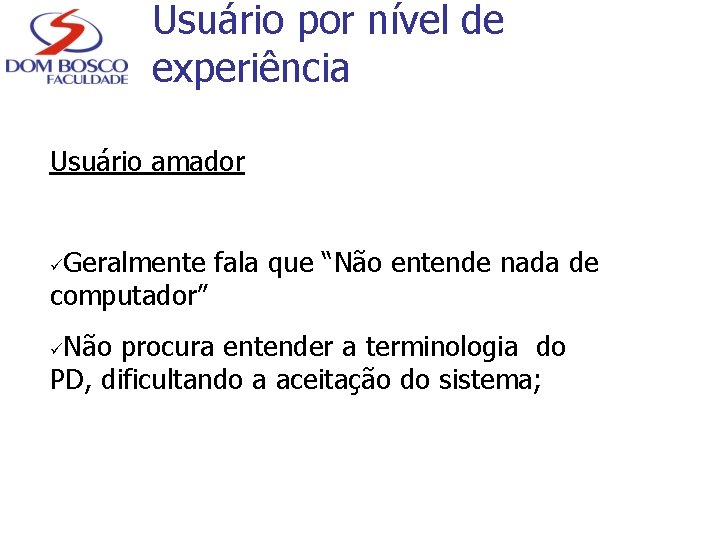 Usuário por nível de experiência Usuário amador Geralmente fala que “Não entende nada de