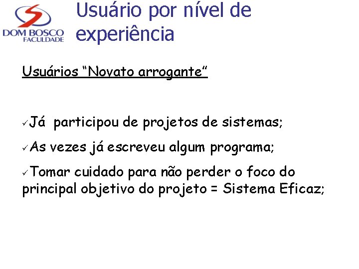 Usuário por nível de experiência Usuários “Novato arrogante” ü Já participou de projetos de