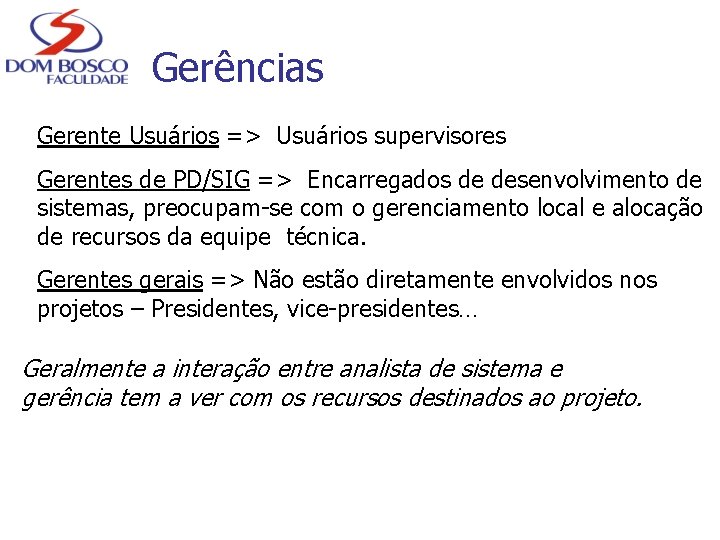 Gerências Gerente Usuários => Usuários supervisores Gerentes de PD/SIG => Encarregados de desenvolvimento de