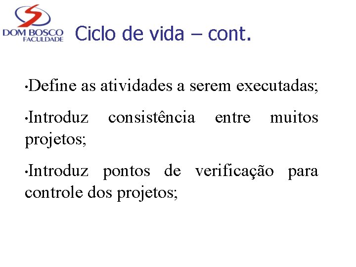 Ciclo de vida – cont. • Define as atividades a serem executadas; Introduz projetos;