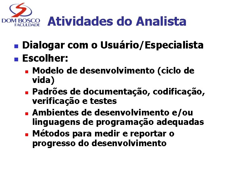 Atividades do Analista n n Dialogar com o Usuário/Especialista Escolher: n n Modelo de