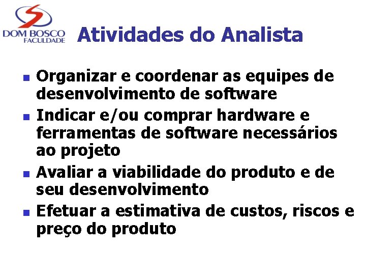 Atividades do Analista n n Organizar e coordenar as equipes de desenvolvimento de software