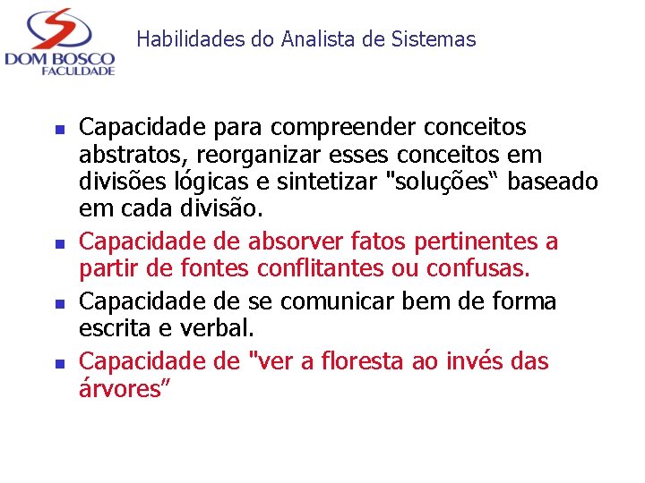 Habilidades do Analista de Sistemas n n Capacidade para compreender conceitos abstratos, reorganizar esses