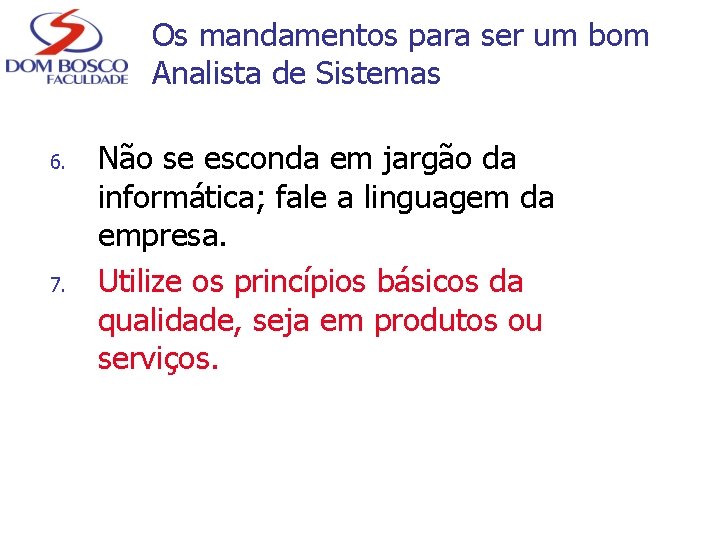 Os mandamentos para ser um bom Analista de Sistemas 6. 7. Não se esconda