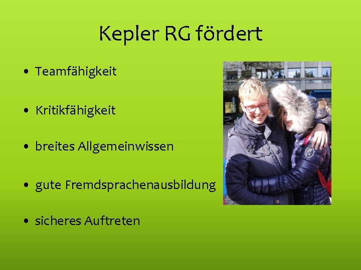 Kepler RG fördert • Teamfähigkeit • Kritikfähigkeit • breites Allgemeinwissen • gute Fremdsprachenausbildung •