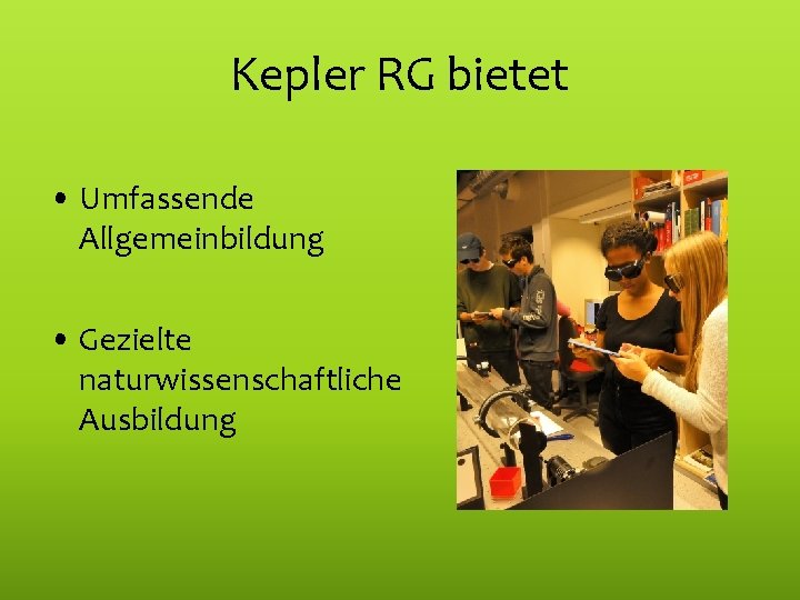 Kepler RG bietet • Umfassende Allgemeinbildung • Gezielte naturwissenschaftliche Ausbildung 