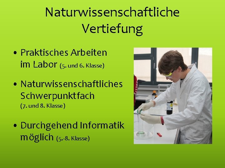 Naturwissenschaftliche Vertiefung • Praktisches Arbeiten im Labor (5. und 6. Klasse) • Naturwissenschaftliches Schwerpunktfach