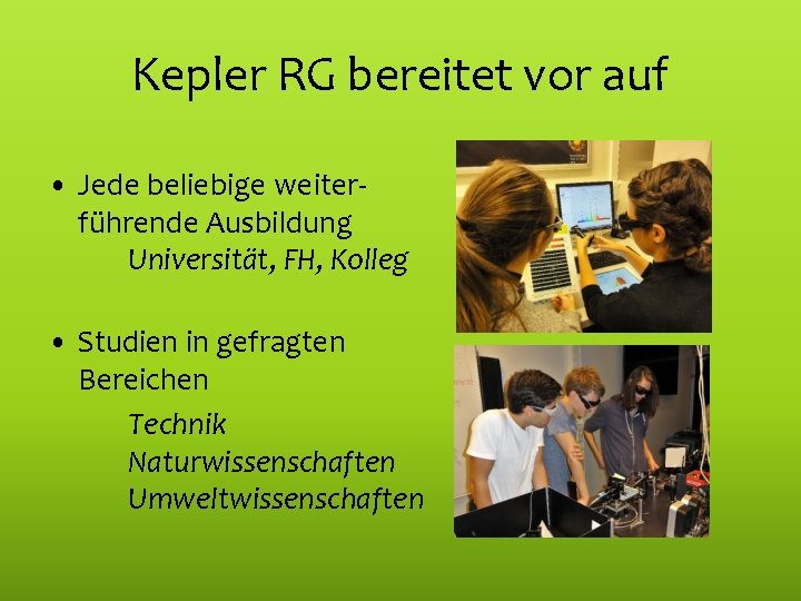 Kepler RG bereitet vor auf • Jede beliebige weiterführende Ausbildung Universität, FH, Kolleg •