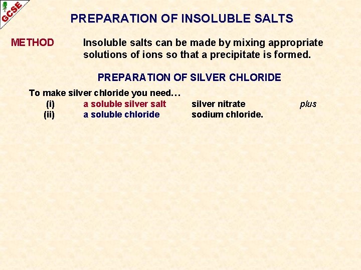 PREPARATION OF INSOLUBLE SALTS METHOD Insoluble salts can be made by mixing appropriate solutions