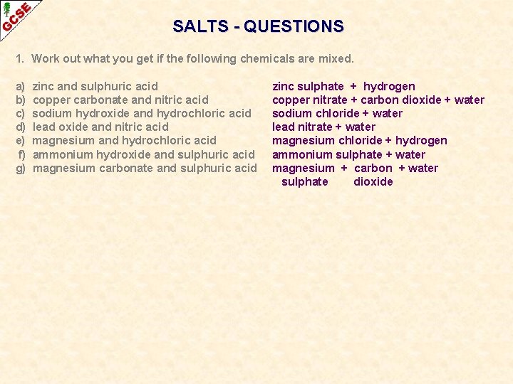 SALTS - QUESTIONS 1. Work out what you get if the following chemicals are