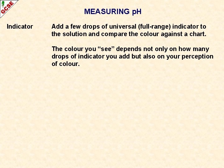 MEASURING p. H Indicator Add a few drops of universal (full-range) indicator to the