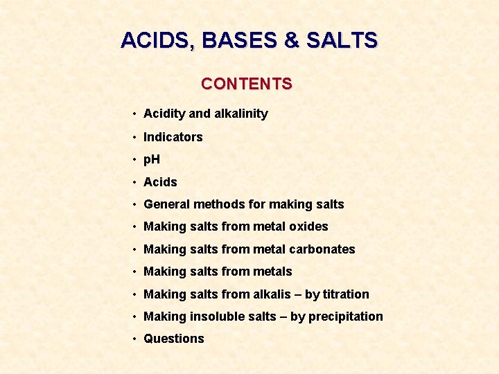 ACIDS, BASES & SALTS CONTENTS • Acidity and alkalinity • Indicators • p. H