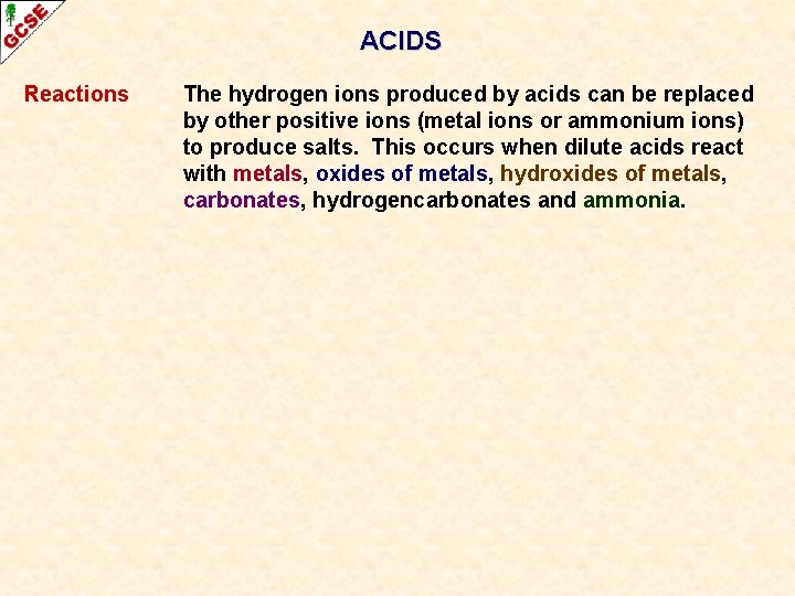 ACIDS Reactions The hydrogen ions produced by acids can be replaced by other positive