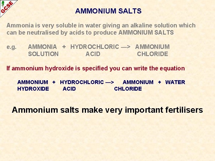 AMMONIUM SALTS Ammonia is very soluble in water giving an alkaline solution which can