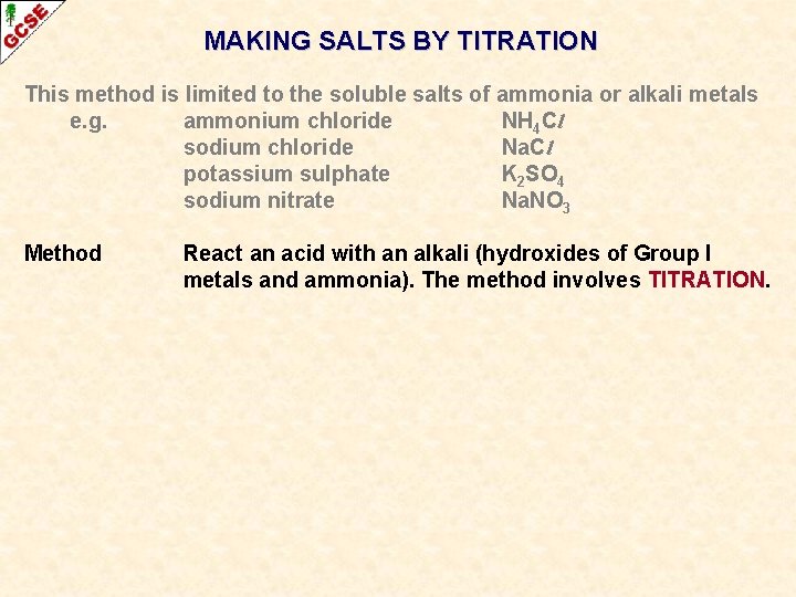 MAKING SALTS BY TITRATION This method is limited to the soluble salts of ammonia