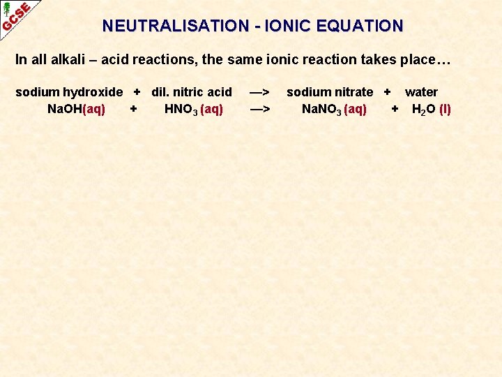 NEUTRALISATION - IONIC EQUATION In all alkali – acid reactions, the same ionic reaction