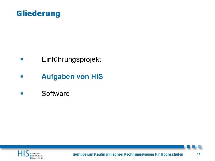 Gliederung § Einführungsprojekt § Aufgaben von HIS § Software Symposium Kaufmännisches Rechnungswesen für Hochschulen