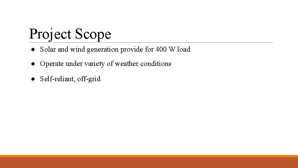 Project Scope ● Solar and wind generation provide for 400 W load ● Operate