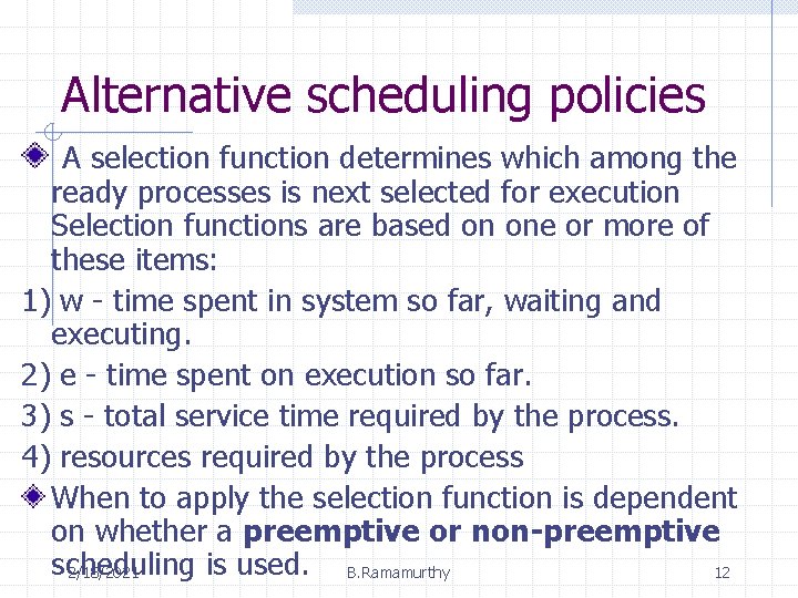 Alternative scheduling policies A selection function determines which among the ready processes is next