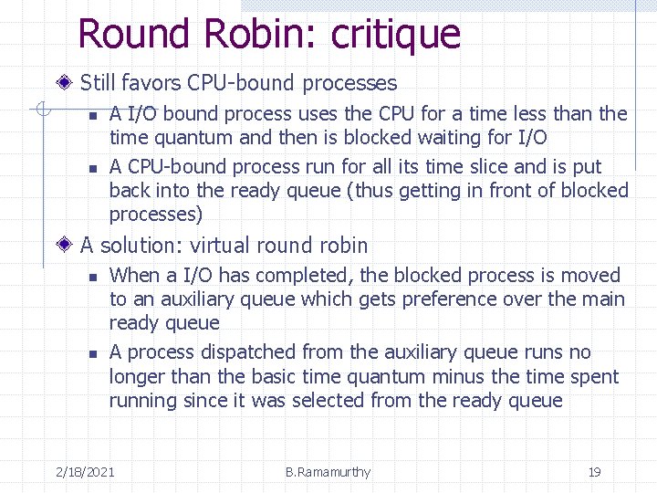 Round Robin: critique Still favors CPU-bound processes n n A I/O bound process uses