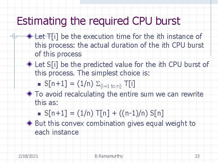 Estimating the required CPU burst Let T[i] be the execution time for the ith