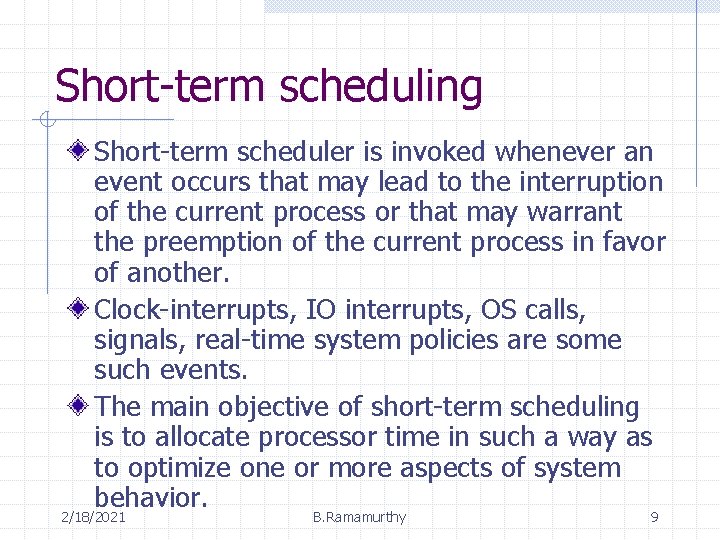 Short-term scheduling Short-term scheduler is invoked whenever an event occurs that may lead to