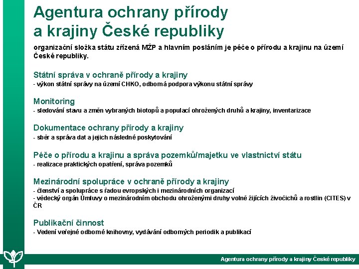 Agentura ochrany přírody a krajiny České republiky organizační složka státu zřízená MŽP a hlavním