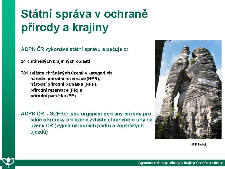 Státní správa v ochraně přírody a krajiny AOPK ČR vykonává státní správu a pečuje