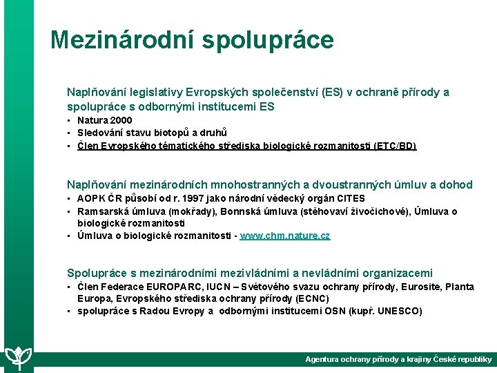 Mezinárodní spolupráce Naplňování legislativy Evropských společenství (ES) v ochraně přírody a spolupráce s odbornými