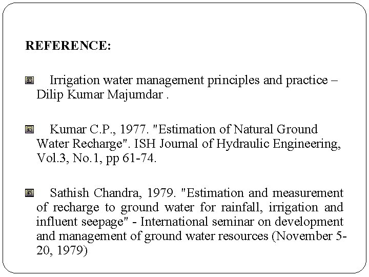 REFERENCE: Irrigation water management principles and practice – Dilip Kumar Majumdar. Kumar C. P.