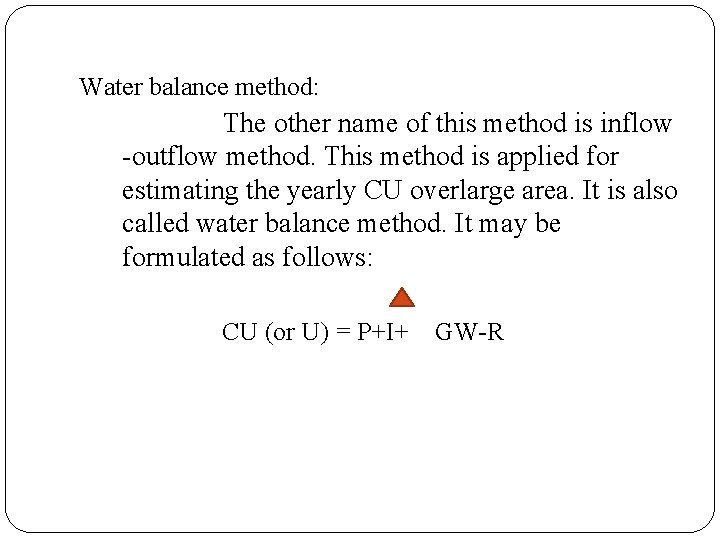 Water balance method: The other name of this method is inflow -outflow method. This