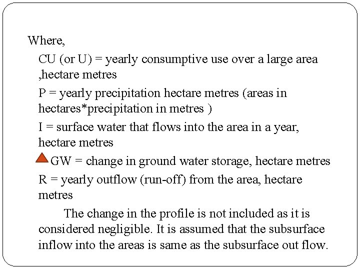 Where, CU (or U) = yearly consumptive use over a large area , hectare