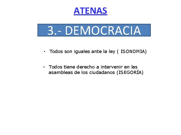ATENAS 3. - DEMOCRACIA • Todos son iguales ante la ley ( ISONOMIA) •