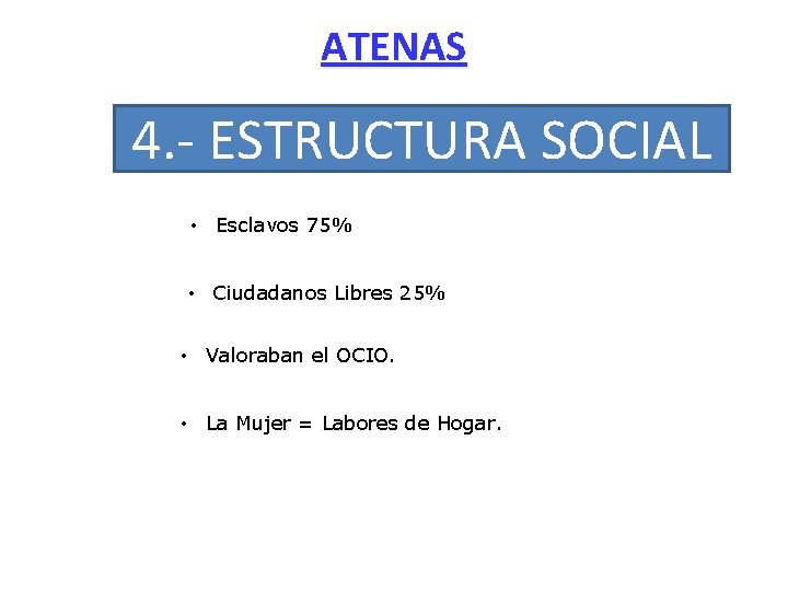 ATENAS 4. - ESTRUCTURA SOCIAL • Esclavos 75% • Ciudadanos Libres 25% • Valoraban