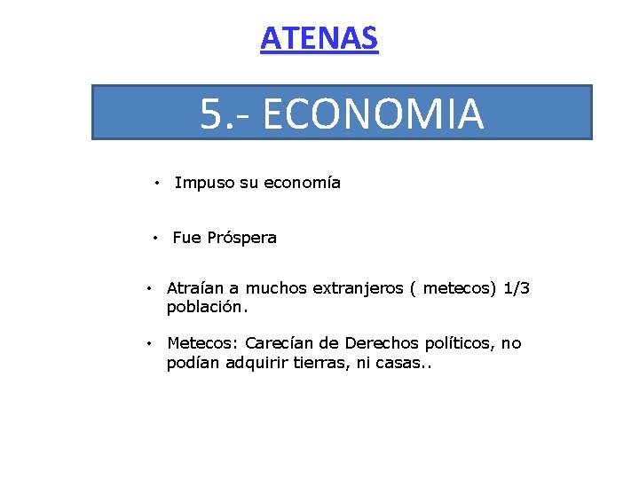 ATENAS 5. - ECONOMIA • Impuso su economía • Fue Próspera • Atraían a