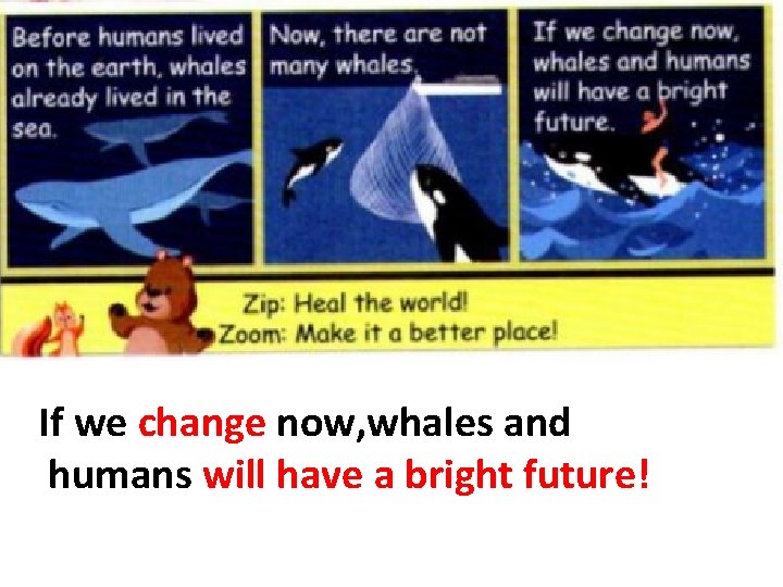 If we change now, whales and humans will have a bright future! 