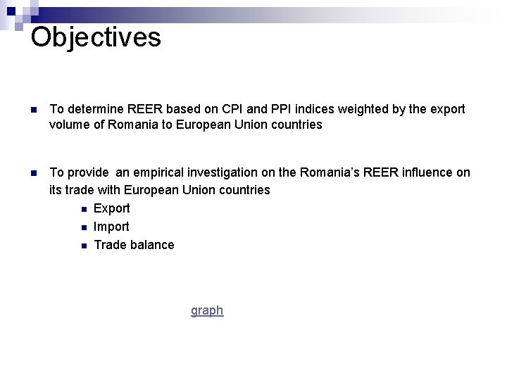 Objectives n To determine REER based on CPI and PPI indices weighted by the