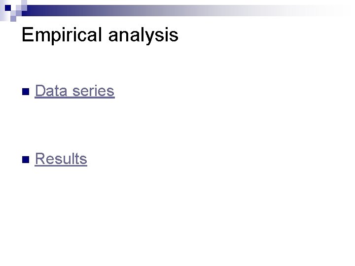 Empirical analysis n Data series n Results 