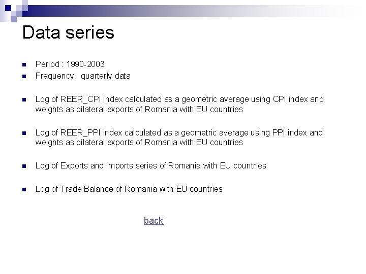 Data series n n Period : 1990 -2003 Frequency : quarterly data n Log