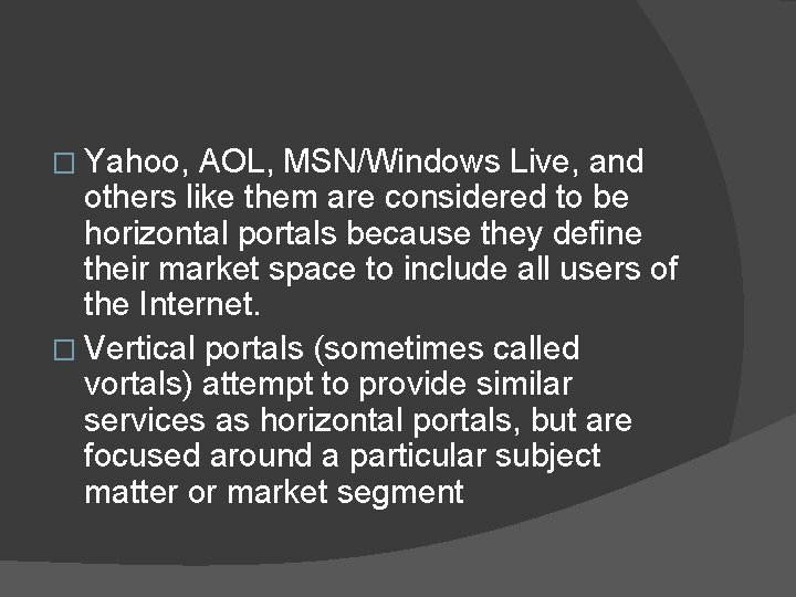 � Yahoo, AOL, MSN/Windows Live, and others like them are considered to be horizontal