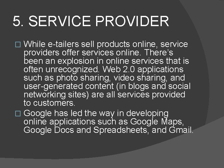 5. SERVICE PROVIDER While e-tailers sell products online, service providers offer services online. There’s