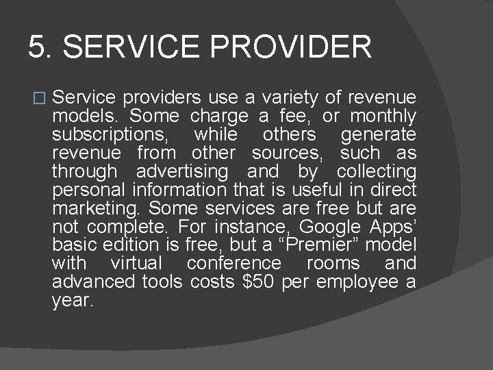 5. SERVICE PROVIDER � Service providers use a variety of revenue models. Some charge