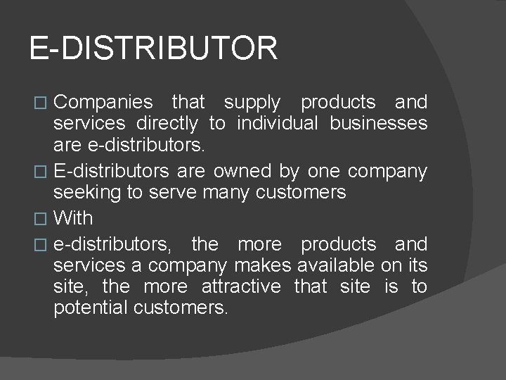 E-DISTRIBUTOR Companies that supply products and services directly to individual businesses are e-distributors. �