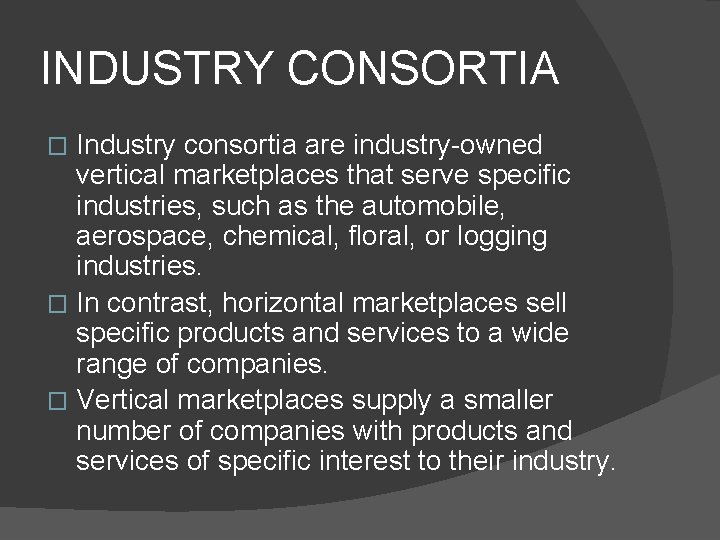 INDUSTRY CONSORTIA Industry consortia are industry-owned vertical marketplaces that serve specific industries, such as